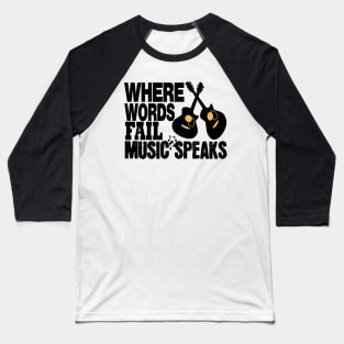 where words fail music speaks guitar | music lovers and dance | pop song Baseball T-Shirt